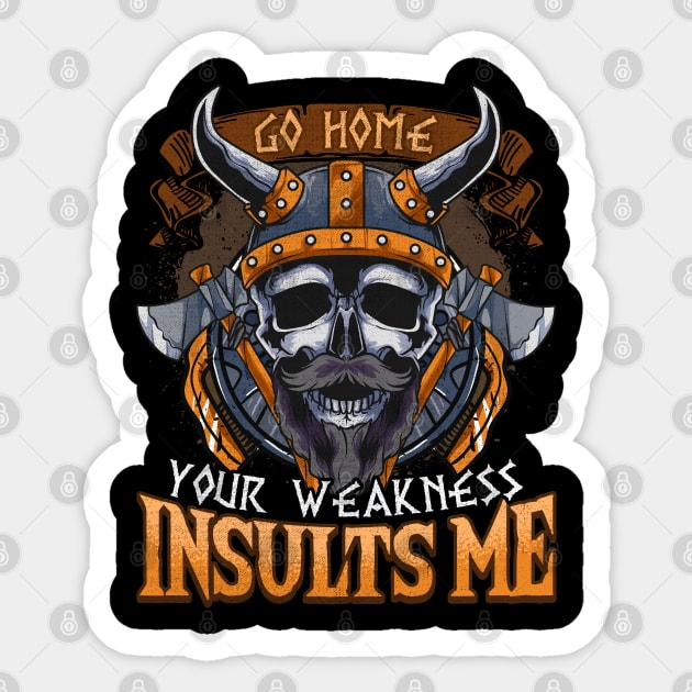 Viking Go Home Your Weakness Insults Me Sticker by E